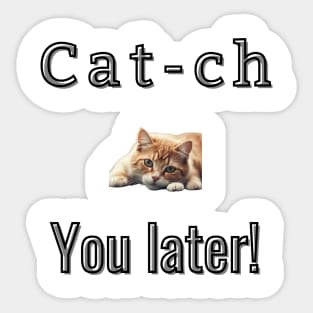 Cat-ch you later! Sticker